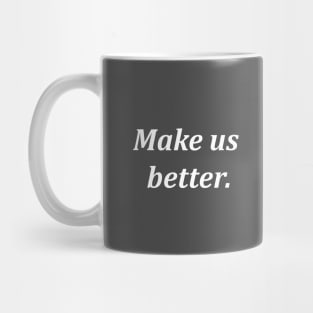 Make us better,Make us better Mug